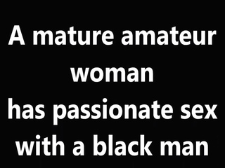 A mature amateur woman has passionate sex with a black man